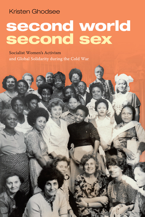 Kristen R. Ghodsee, "Second World, Second Sex: Socialist Women's Activism and Global Solidarity during the Cold War" (Duke UP, 2019)