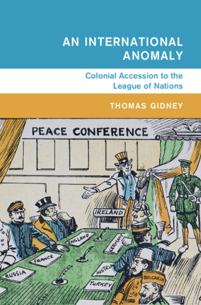 Thomas Gidney, "An International Anomaly: Colonial Accession to the League of Nations" (Cambridge UP, 2024)