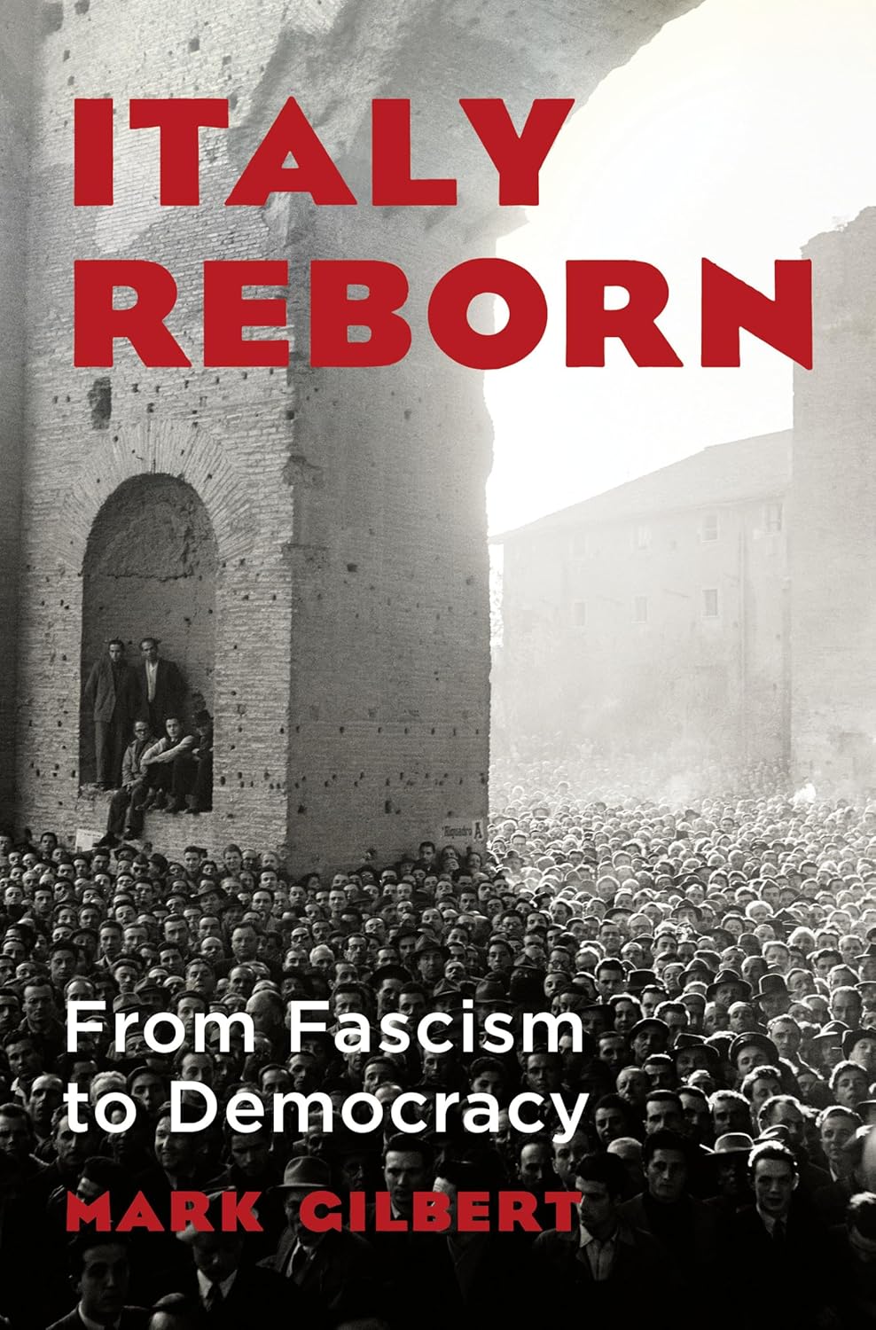 Mark Gilbert, "Italy Reborn: From Fascism to Democracy" (Norton, 2024)