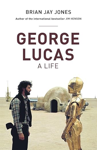 Brian Jay Jones, "George Lucas: A Life" (Little, Brown and Company, 2016)