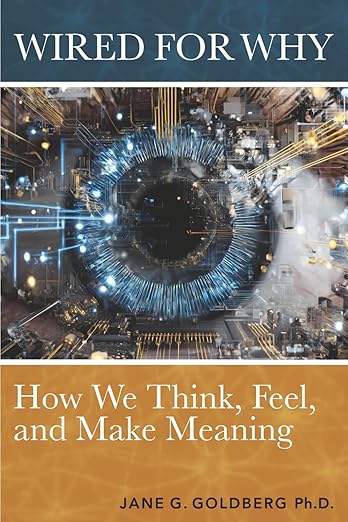 Jane G. Goldberg, "Wired for Why: How We Think, Feel, and Make Meaning" (2025)