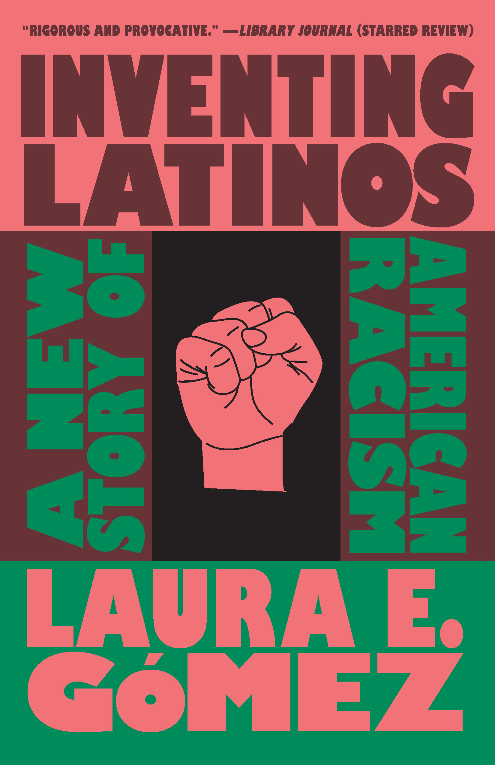 Laura Gómez, "Inventing Latinos: A New Story of American Racism" (The New Press, 2020)