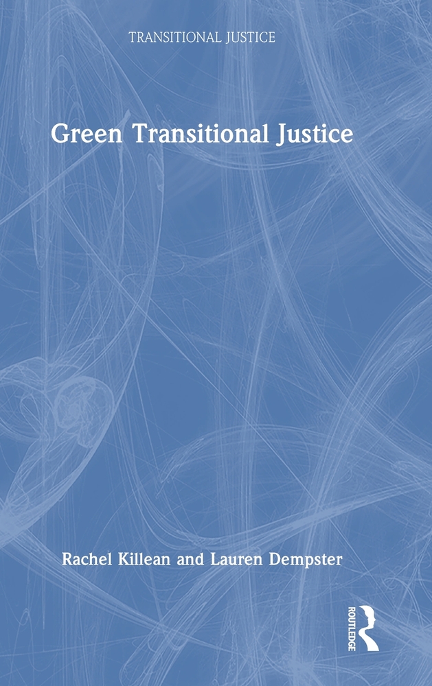 Rachel Killean and Lauren Dempster, "Green Transitional Justice" (Routledge, 2025)
