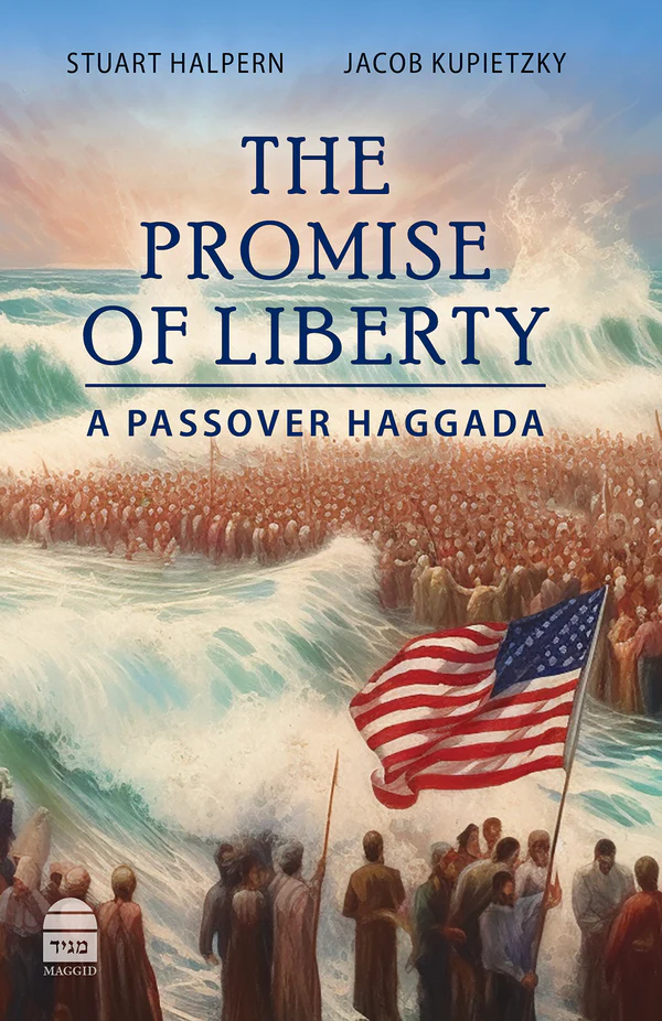Stuart Halpern and Jacob Kupietzky, "The Promise of Liberty: A Passover Haggada" (Maggid, 2024)