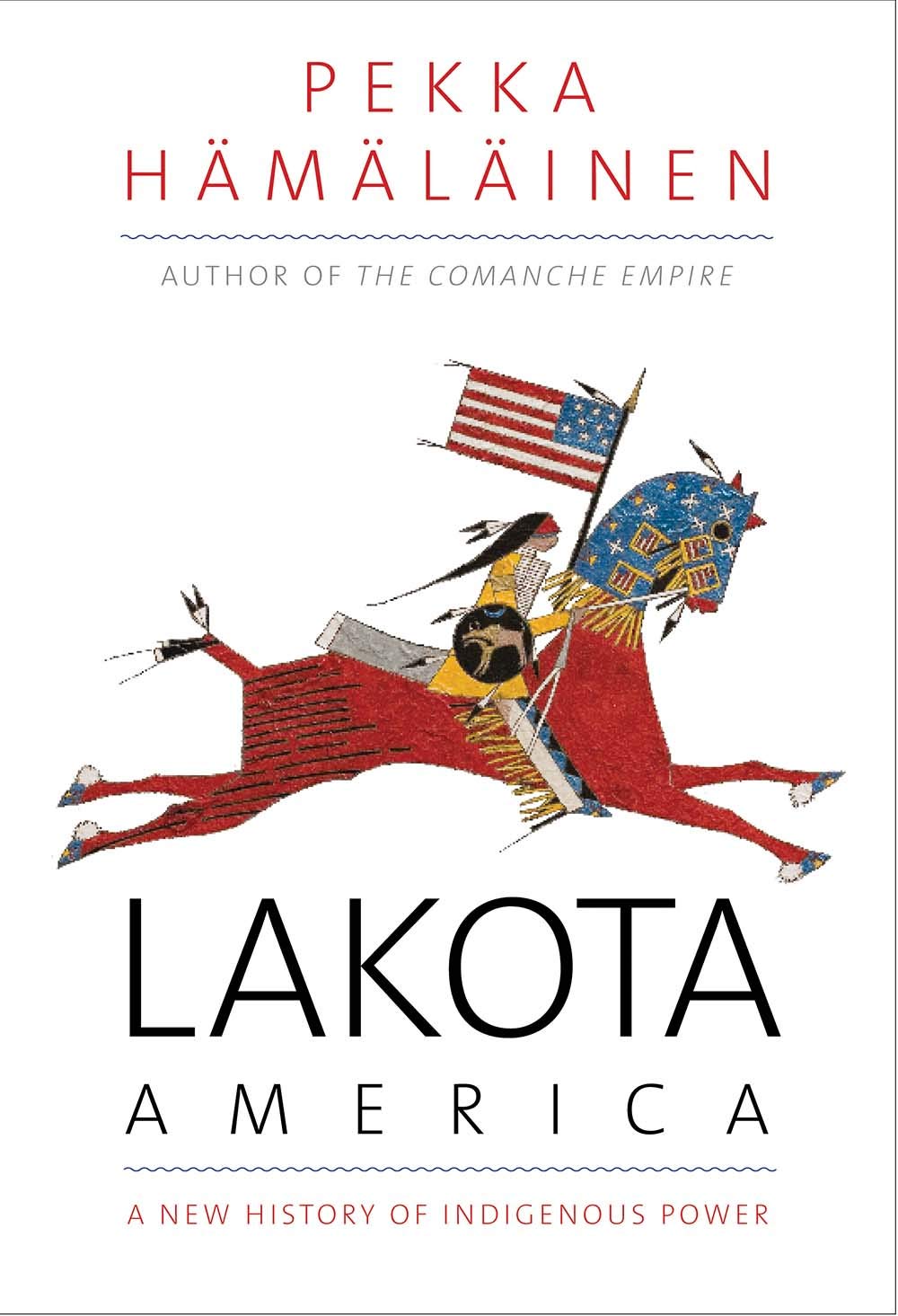 Pekka Hämäläinen, "Lakota America: A New History of Indigenous Power" (Yale UP, 2019)