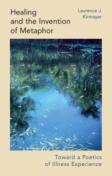 Healing and the Invention of Metaphor: Towards a Poetics of Illness Experience with Laurence J. Kirmayer (Cambridge UP, 2025)
