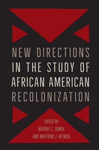 Beverly Tomek and Matthew J. Hetrick, "New Directions in the Study of African American Recolonization" (UP of Florida, 2017)