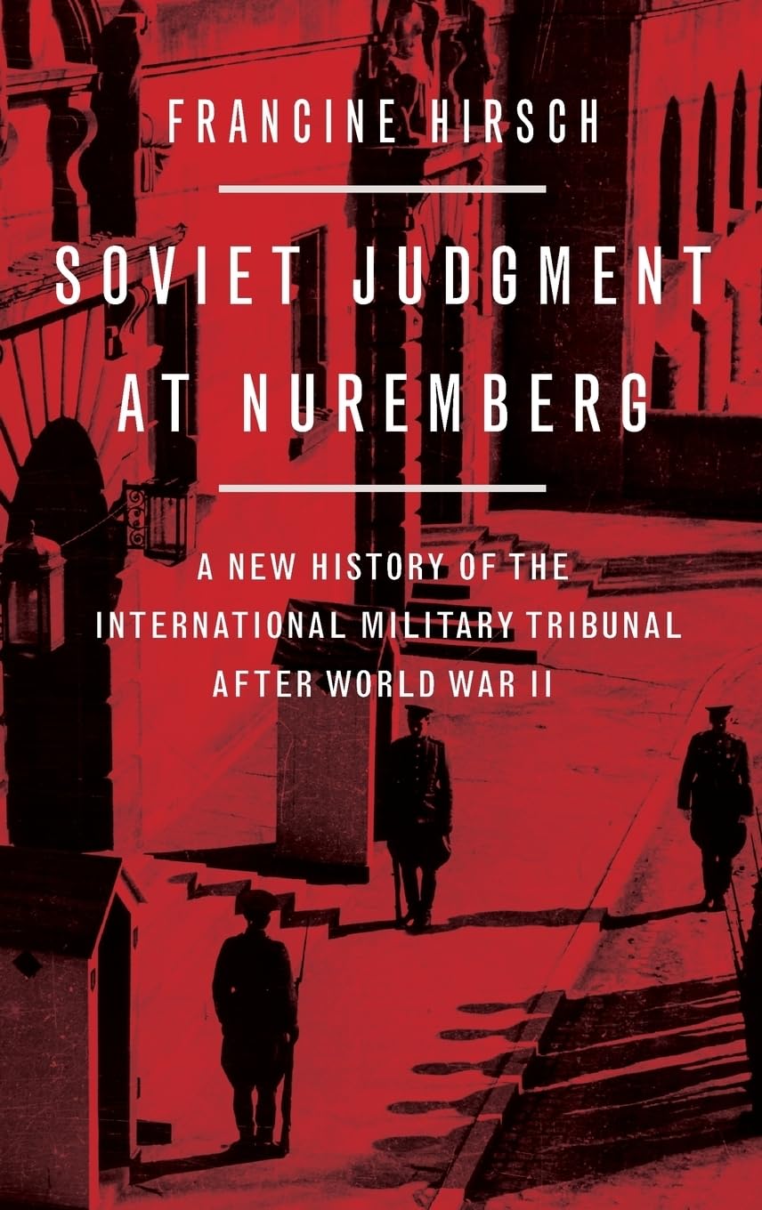 Francine Hirsch, "Soviet Judgment at Nuremberg" (Oxford UP, 2020)