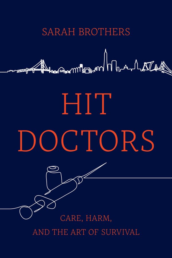 Hit Doctors: Care, Harm, and the Art of Survival with Sarah Brothers (U California Press, 2026)