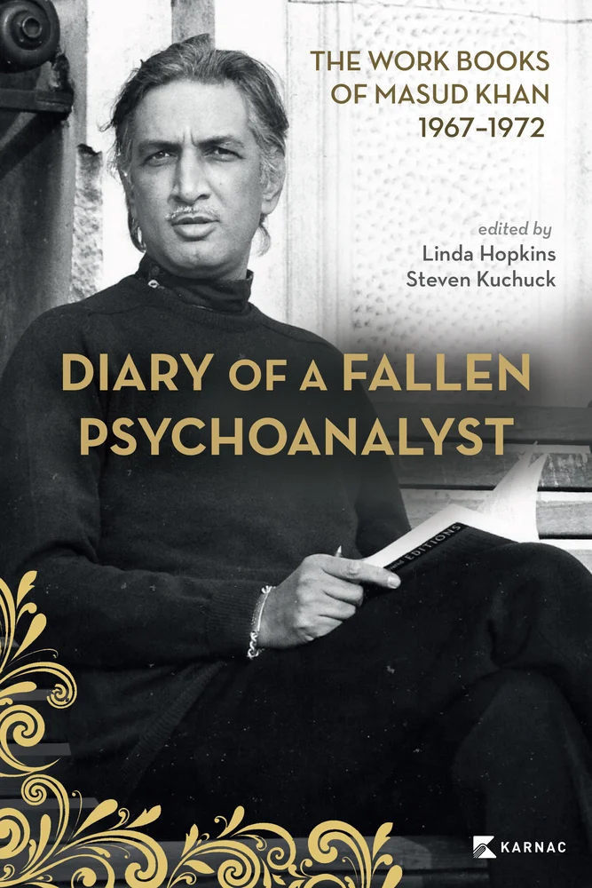 Linda Hopkins and Steven Kuchuck, eds., "Diary of a Fallen Psychoanalyst: The Work Books of Masud Khan 1967-1972" (Karnac, 2022)