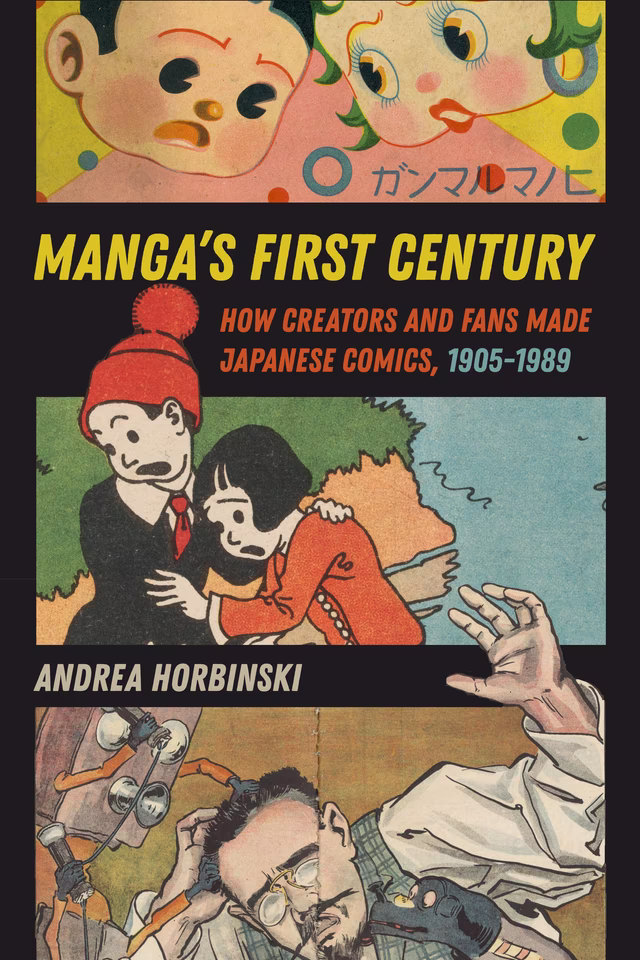 Andrea Horbinski, "Manga's First Century: How Creators and Fans Made Japanese Comics, 1905-1989" (U California Press, 2025)