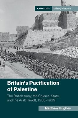 Matthew Hughes, "Britain's Pacification of Palestine" (Cambridge UP, 2019)