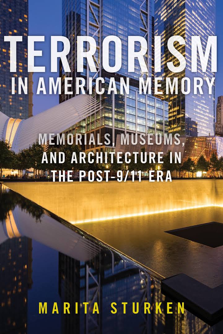 Marita Sturken, "Terrorism in American Memory: Memorials, Museums, and Architecture in the Post-9/11 Era" (NYU Press, 2022)