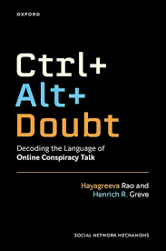 Hayagreeva Rao and Henrich R Greve, "Ctrl+Alt+Doubt: Decoding the Language of Online Conspiracy Talk" (Oxford UP, 2026)