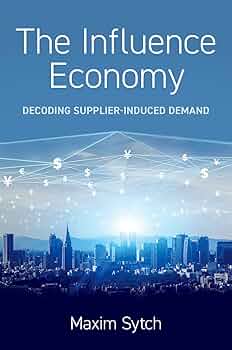 Maxim Sytch, "The Influence Economy: Decoding Supplier-Induced Demand" (Oxford UP, 2025)
