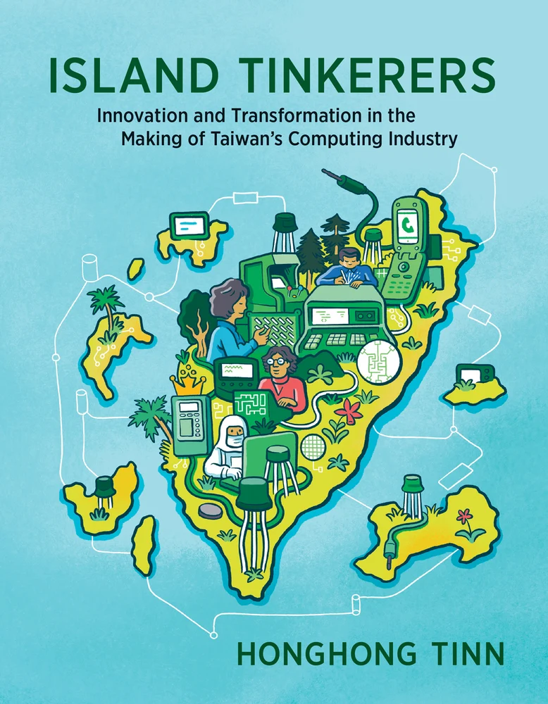 Honghong Tinn, "Island Tinkerers: Innovation and Transformation in the Making of Taiwan's Computing Industry" (MIT Press, 2025)