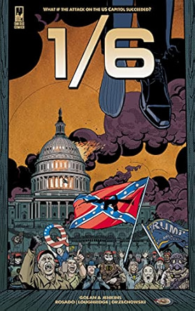 Alan Jenkins and Gan Golan, "1/6, The Graphic Novel: What if the Attack on the U.S. Capitol had Succeeded?" (Sun Print Solutions, 2023)