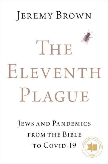Jeremy Brown, "The Eleventh Plague: Jews and Pandemics from the Bible to COVID-19" (Oxford UP, 2023)