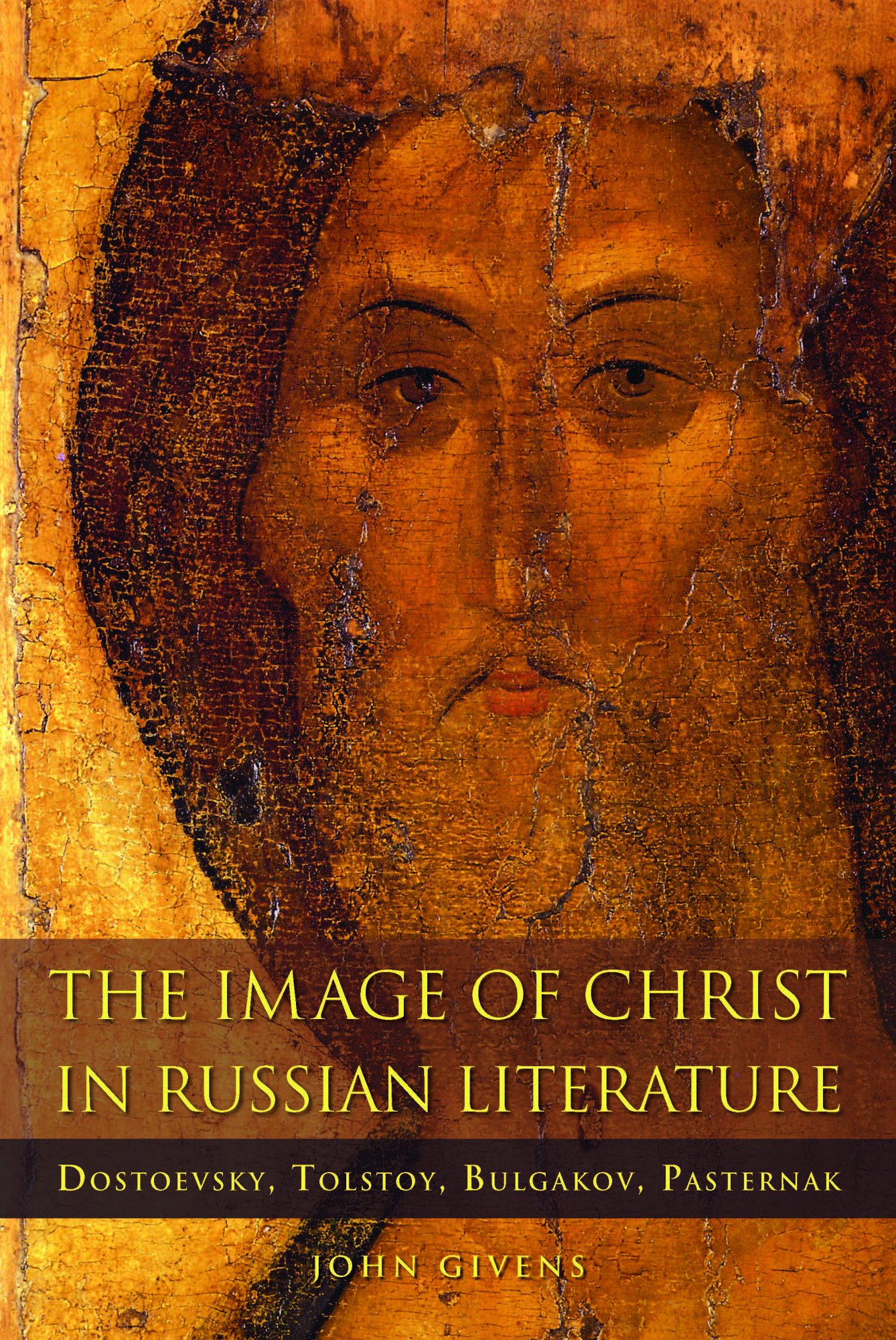 John Givens, "The Image of Christ in Russian Literature: Dostoevsky, Tolstoy, Bulgakov, Pasternak" (Northern Illinois UP, 2018)