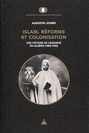 Augustin Jomier, "Islam, réforme et colonisation: une histoire de l'ibadisme en Algérie (1882-1962)" (Sorbonne, 2020)