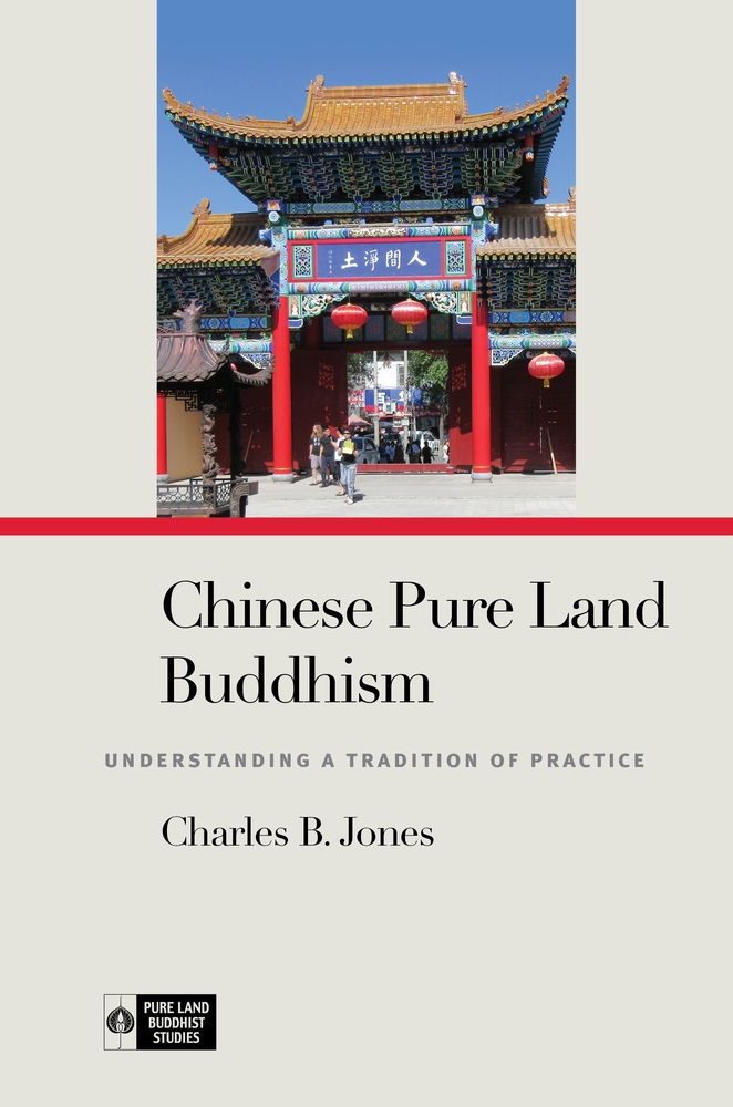 Charles B. Jones, "Chinese Pure Land Buddhism: Understanding a Tradition of Practice" (U Hawaii Press, 2019)