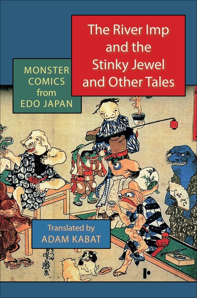 Adam Kabat, "The River Imp and the Stinky Jewel and Other Tales: Monster Comics from Edo Japan" (Columbia UP, 2023)