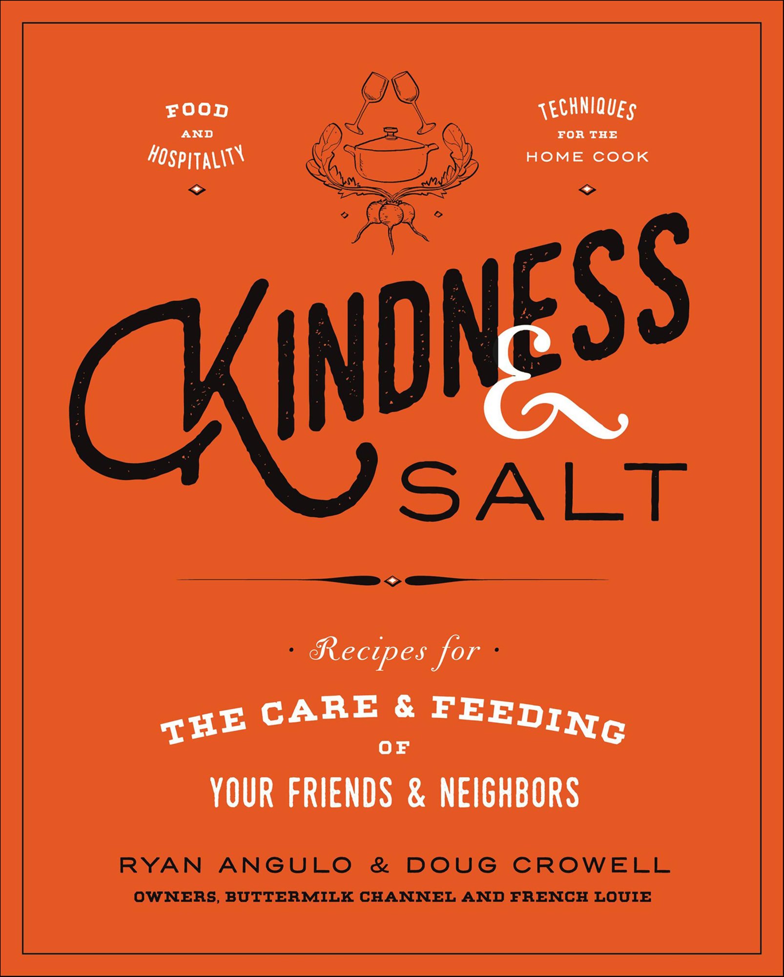Ryan Angulo and Doug Crowell, "Kindness & Salt: Recipes for the Care & Feeding of Your Friends & Neighbors" (Grand Central Publishing, 2018)