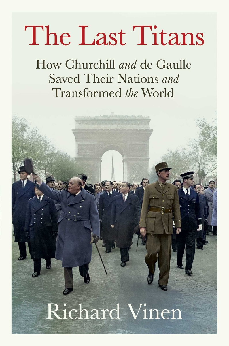Richard Vinen, "The Last Titans: How Churchill and De Gaulle Saved Their Nations and Transformed the World" (Simon & Schuster, 2026)