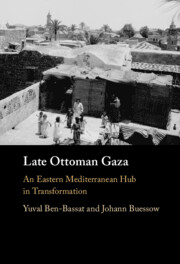 Yuval Ben-Bassat and Johann Büssow, "Late Ottoman Gaza: An Eastern Mediterranean Hub in Transformation" (Cambridge UP, 2024)