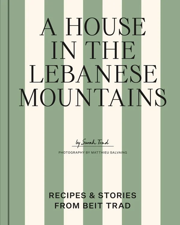 Sarah Trad, "A House in the Lebanese Mountains: Recipes & Stories from Beit Trad" (Thames & Hudson, 2026)