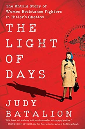 The Light of Days: The Untold Story of Women Resistance Fighters in Hitler’s Ghettos