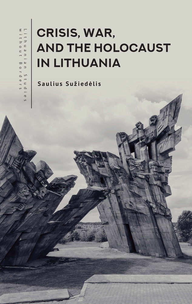 Saulius Suziedelis, "Crisis, War, and the Holocaust in Lithuania" (Academic Studies Press, 2025)
