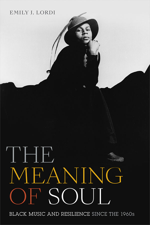 Emily J. Lordi, "The Meaning of Soul: Black Music and Resilience Since the 1960s" (Duke UP, 2020)