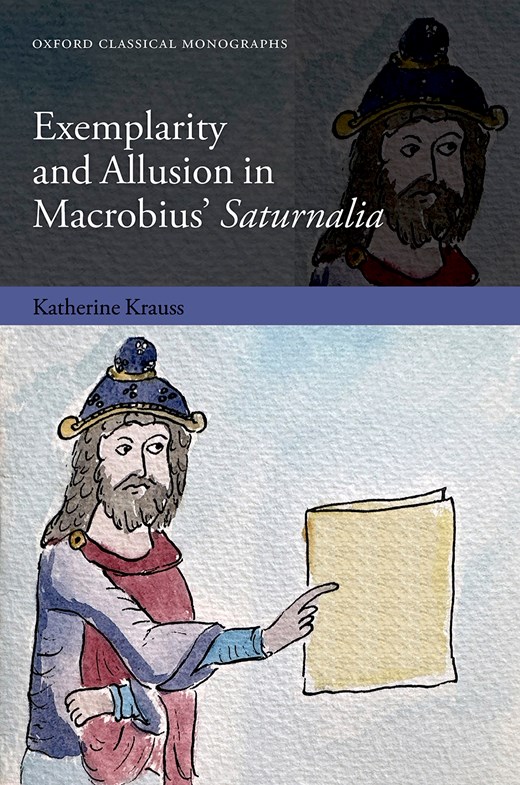 Katherine Krauss, "Exemplarity and Allusion in Macrobius' Saturnalia" (Oxford UP, 2026)