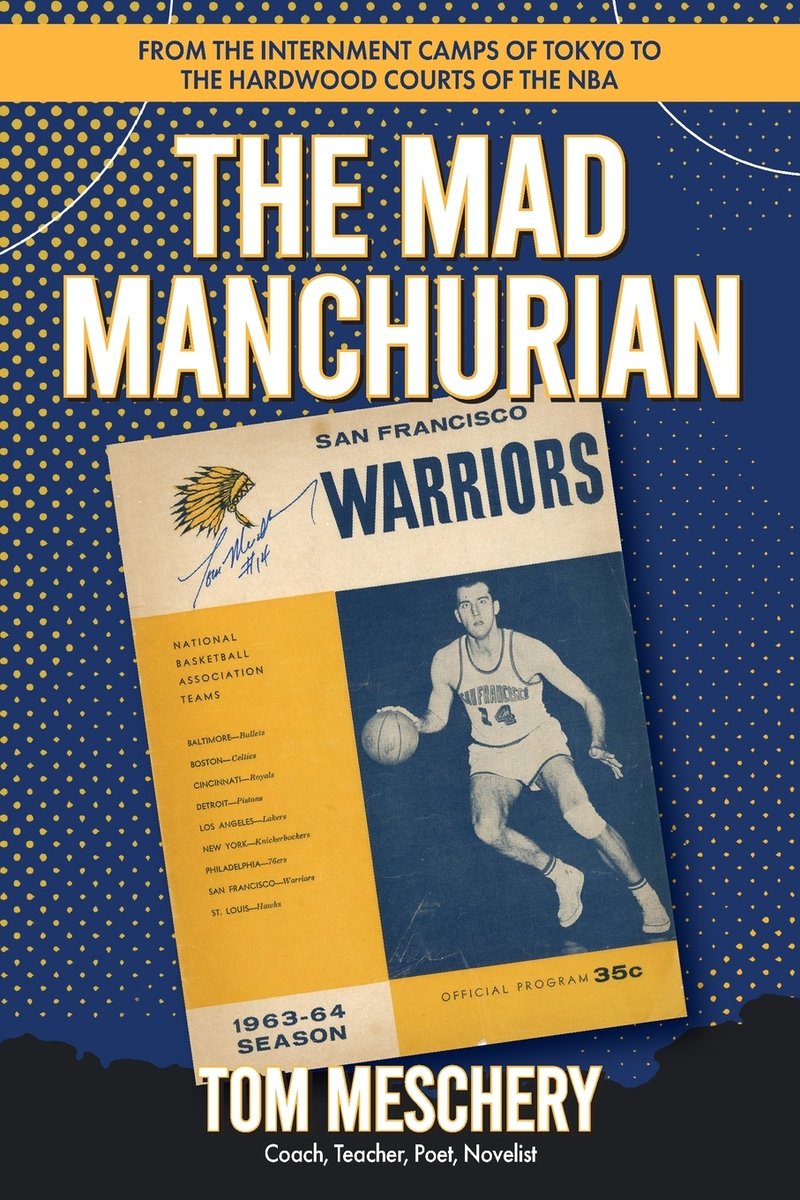 Tom Meschery, "The Mad Manchurian: From the Internment Camps of Tokyo to the Hardwood Courts of the NBA" (Coffeetown Press, 2025)