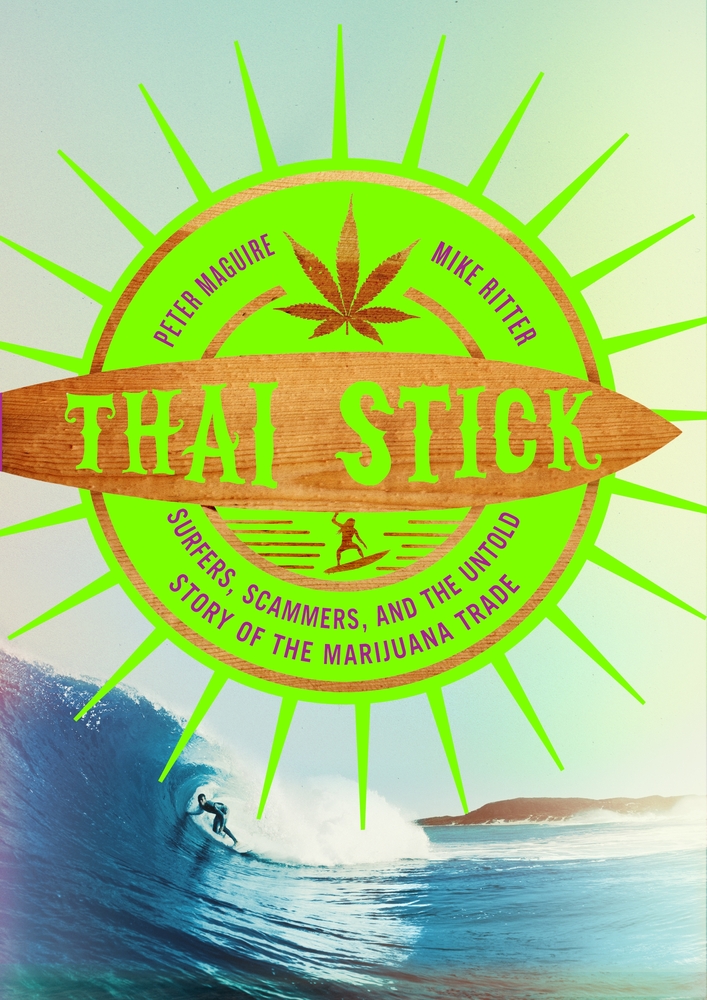 Peter Maguire and Mike Ritter, "Thai Stick: Surfers, Scammers and the Untold Story of the Marijuana Trade" (Columbia UP, 2013)