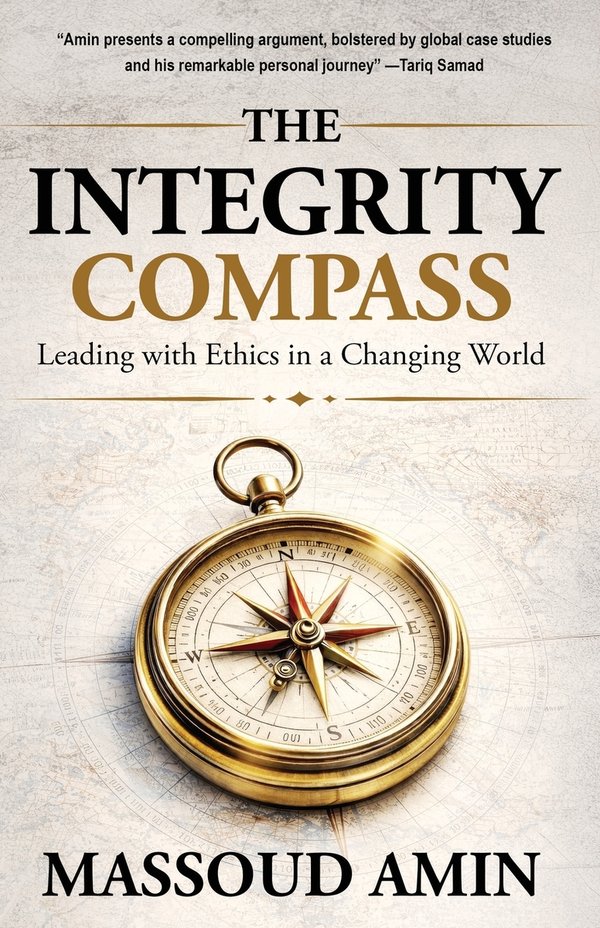 The Integrity Compass: Leading with Ethics in a Changing World with Massoud Amin (Wisdom Editions, 2026)