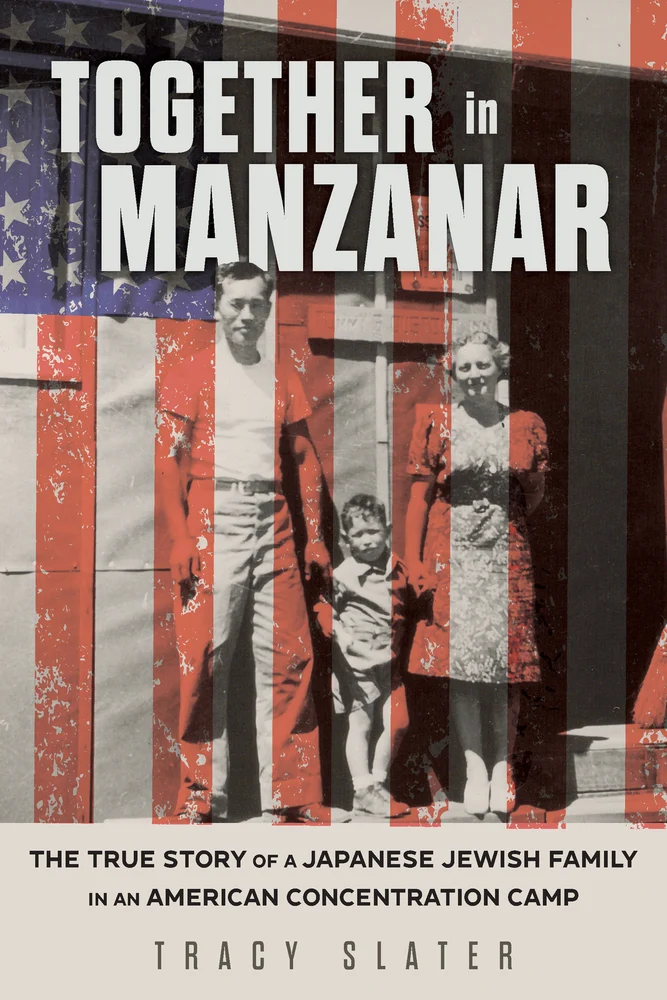 Tracy Slater, "Together in Manzanar: The True Story of a Japanese Jewish Family in an American Concentration Camp" (Chicago Review Press, 2025)
