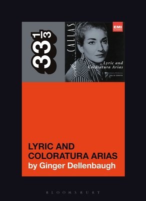 Ginger Dellenbaugh, "Maria Callas's Lyric and Coloratura Arias" (Bloomsbury, 2021)