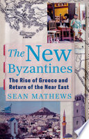 Sean Mathews, "The New Byzantines: The Rise of Greece and Return of the Near East" (Hurst, 2025)