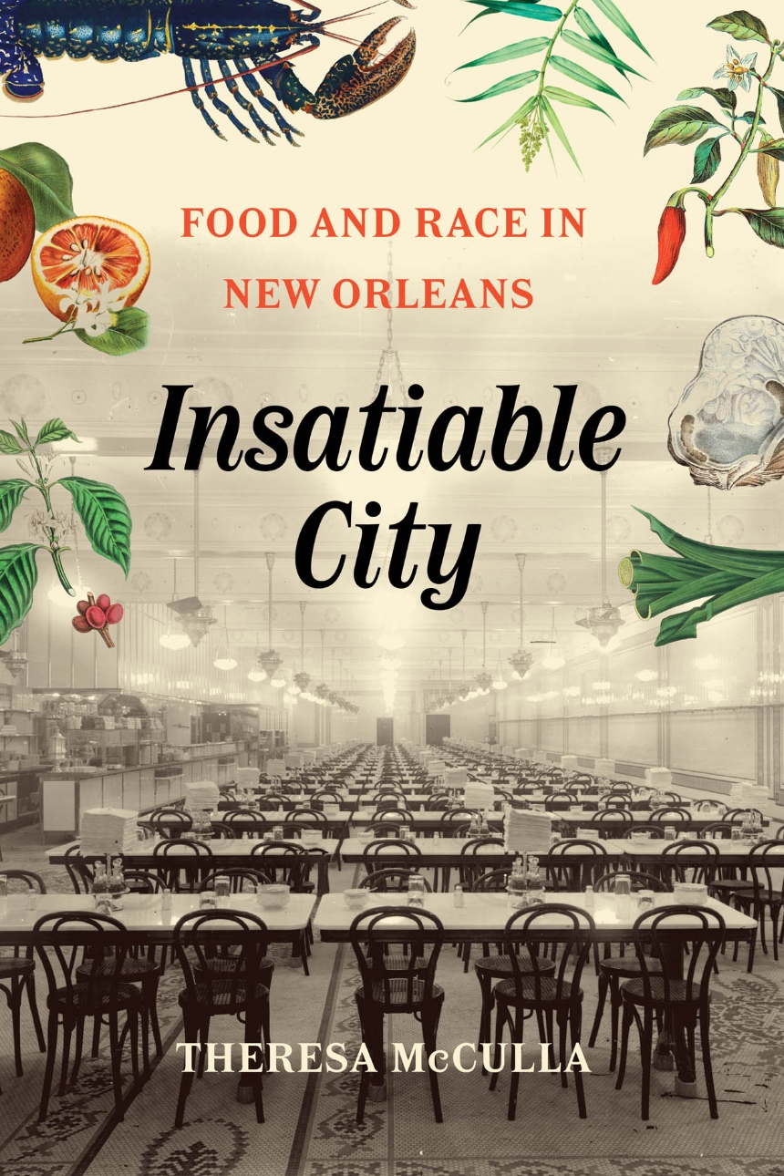 Theresa McCulla, "Insatiable City: Food and Race in New Orleans" (U Chicago Press, 2024)