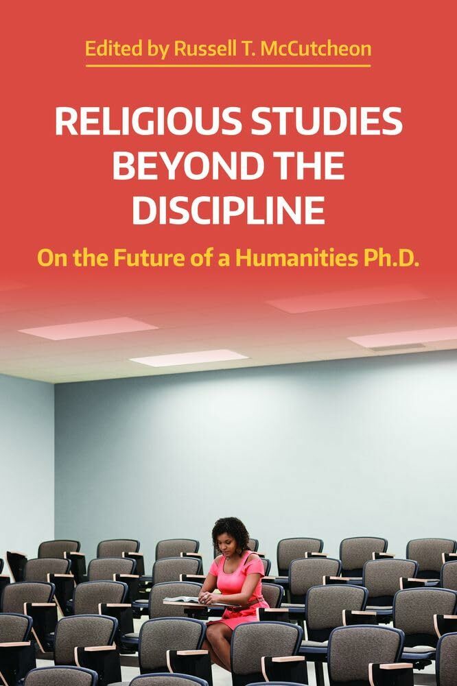 Russell T. McCutcheon, "Religious Studies Beyond the Discipline: On the Future of a Humanities Ph.D."  (Equinox, 2024)