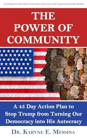 Karyne E. Messina, "The Power of Community: A 45 Day Action Plan to Stop Trump from Turning Our Democracy into His Autocracy" (PI Press, 2024)
