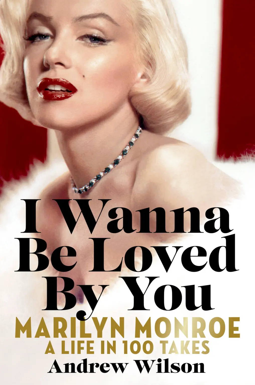Andrew Wilson, "I Wanna Be Loved By You: Marilyn Monroe: A Life in 100 Takes" (Grand Central Publishing, 2026)