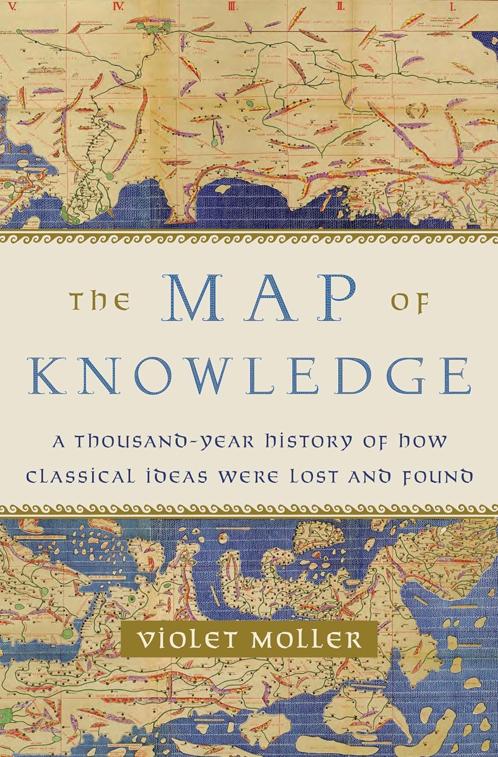 Violet Moller, "The Map of Knowledge: A Thousand-Year History of How Classical Ideas Were Lost and Found" (Doubleday, 2019)