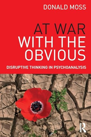 Donald Moss, "At War with the Obvious: Disruptive Thinking in Psychoanalysis" (Routledge, 2018)
