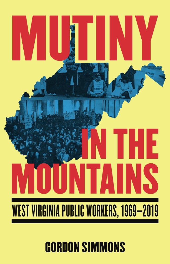 Gordon Simmons, "Mutiny in the Mountains: West Virginia Public Workers, 1969-2019" (PM Press, 2026)