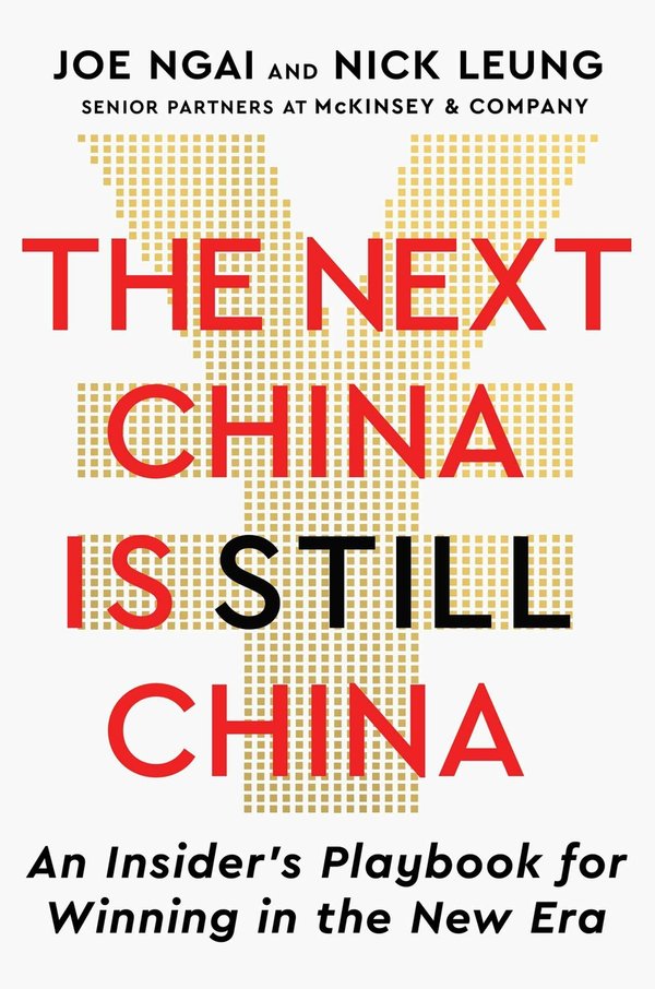 Joe Ngai and Nick Leung, "The Next China Is Still China: An Insider's Playbook for Winning in the New Era" (Scribner, 2026)