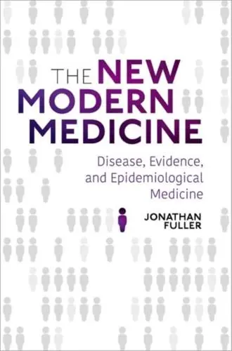 The New Modern Medicine: Disease, Evidence, and Epidemiological Medicine with Jonathan Fuller