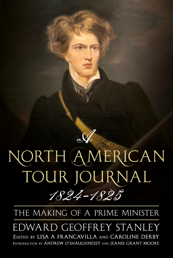 Edward Stanley et. al., "A North American Tour Journal 1824-1825: The Making of a Prime Minister" (Sutton Publishing, 2025)